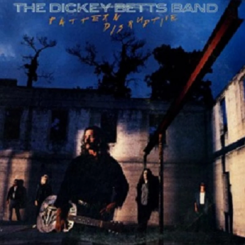 Dickey Betts Band - Pattern Disruptive