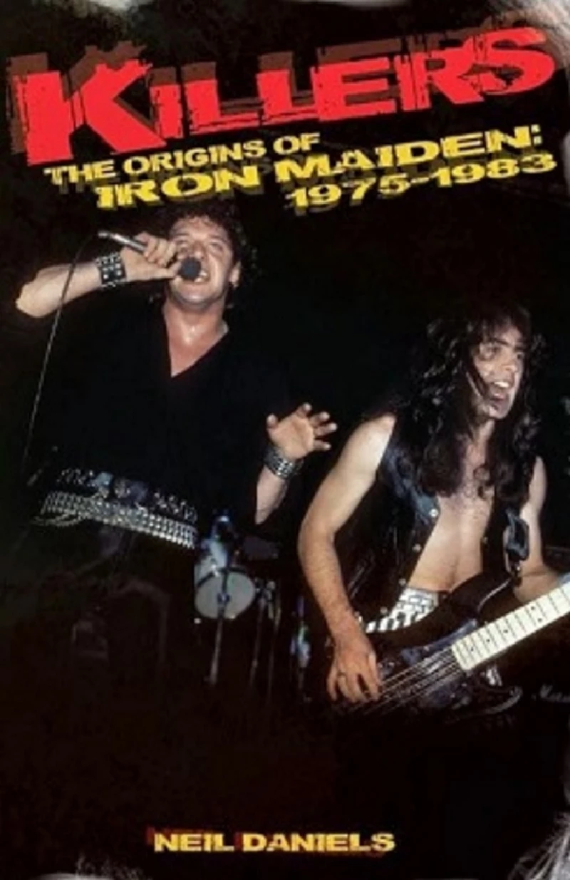 Iron Maiden - (Raging Pages) Neil Daniels/Killers: The Origins of Iron Maiden, 1975 - 1983