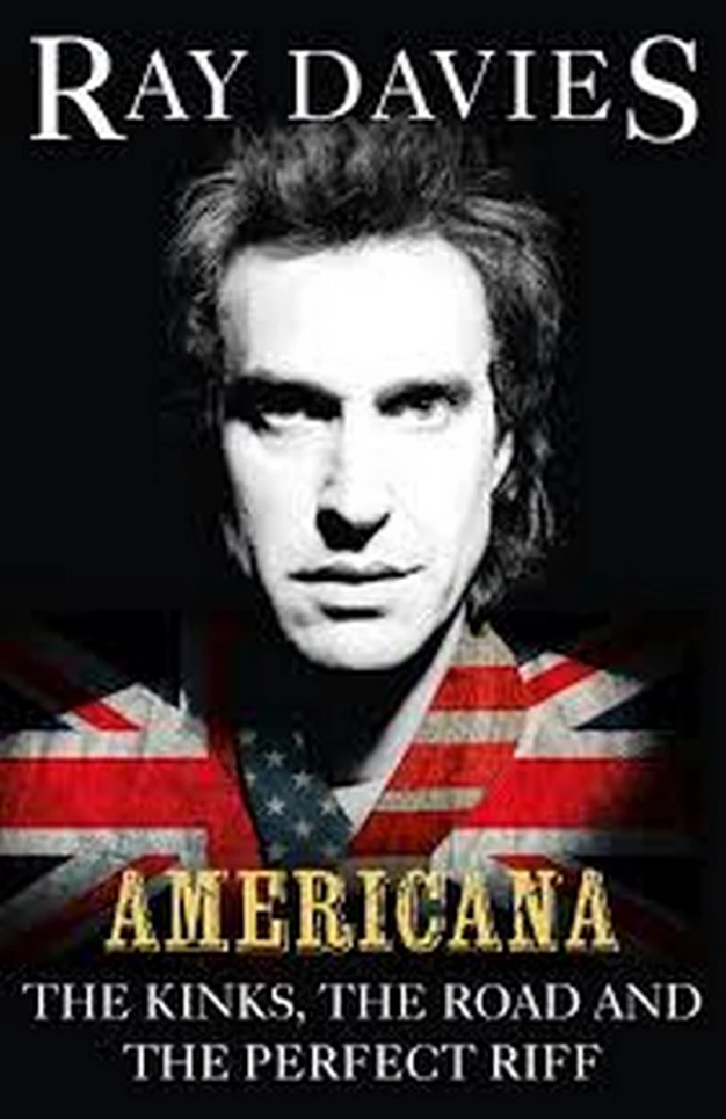 Kinks - Ray Davies - Americana; The Kinks. the Road and the Perfect Riff