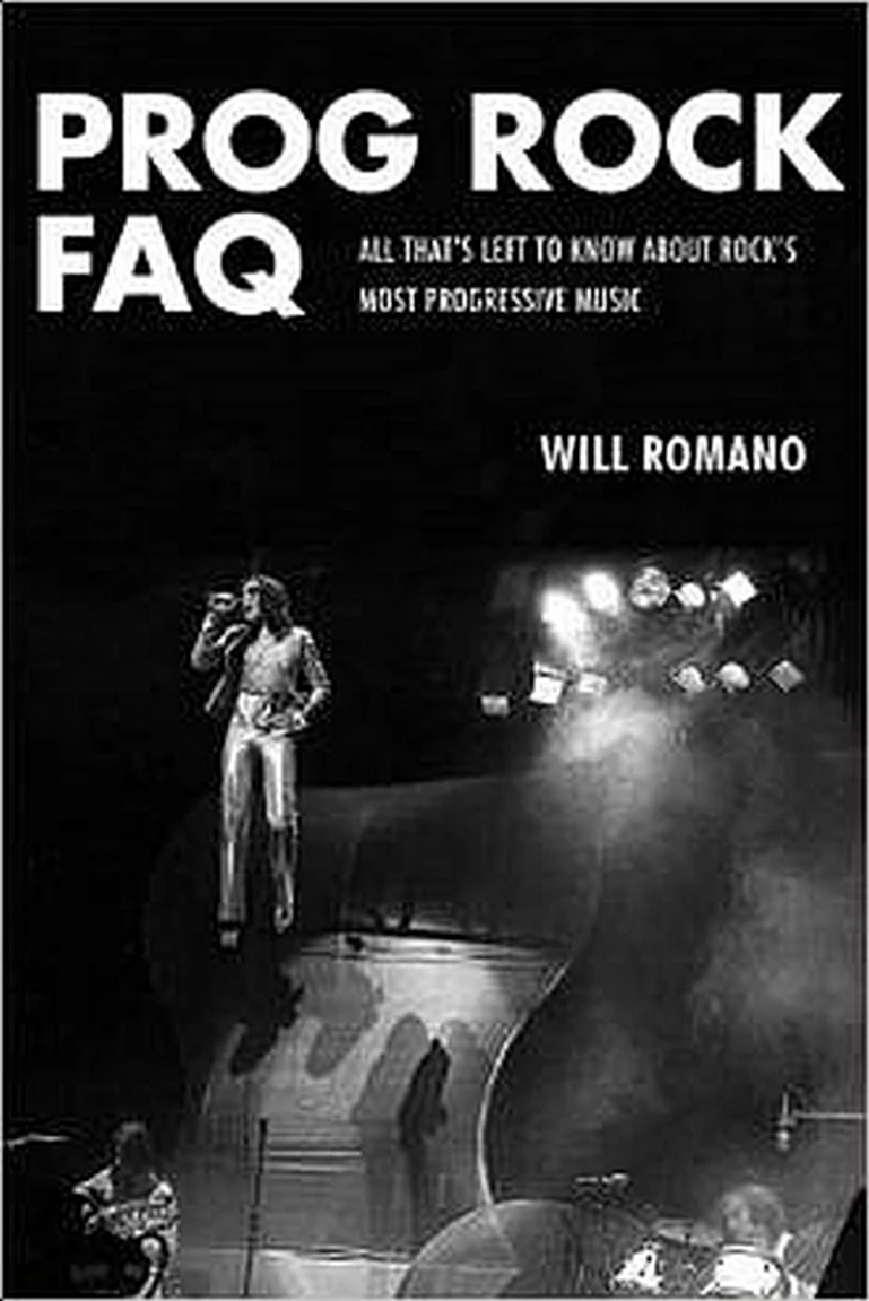 Will Romano - Prog Rock FAQ:  All That’s Left To Know About Rock’s Most Progressive Music