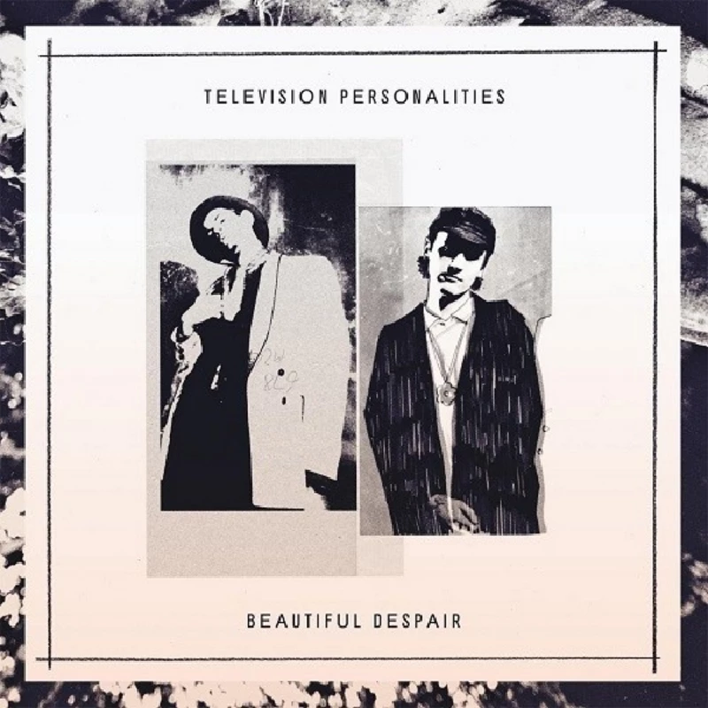 Television Personalities - Beautiful Despair