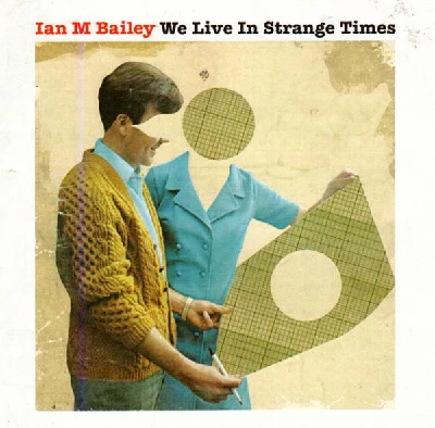 Ian M Bailey - We Live in Strange Times