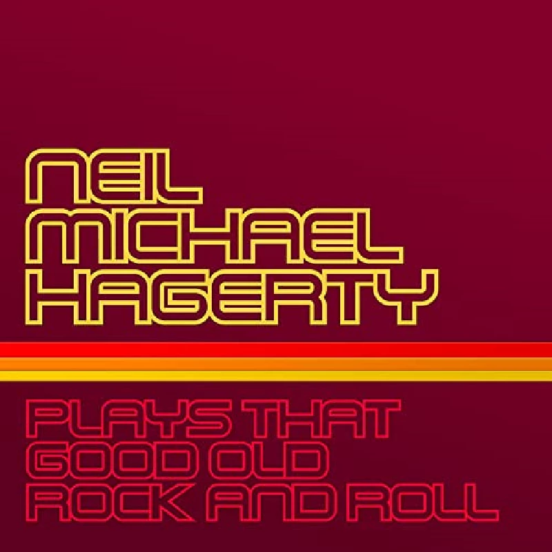 Neil Hagerty - Plays That Good Old Rock And Roll