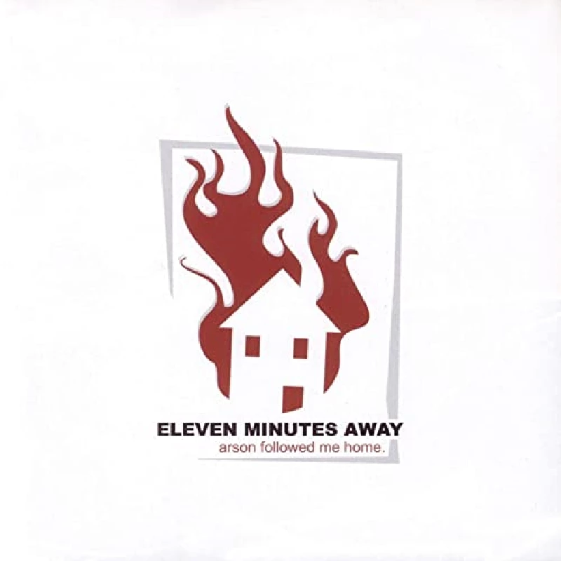 Eleven Minutes Away - Arson Followed Me Home