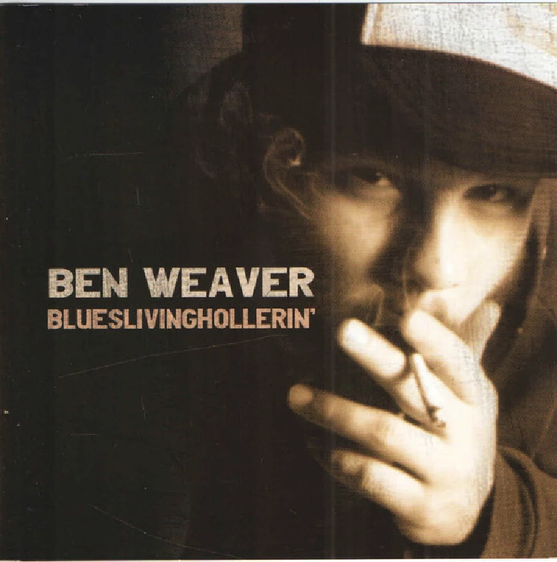 Ben Weaver - Blueslivinghollerin'