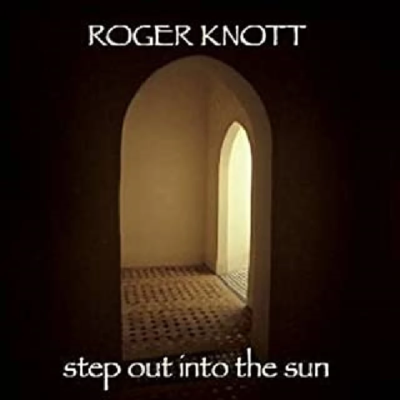Roger Knott - Step Out Into the Sun