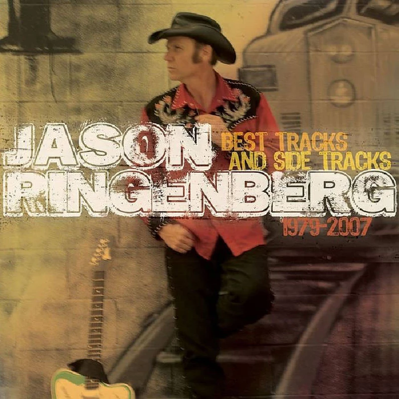 Jason Ringenberg - Best Tracks And Side Tracks 1979 - 2007
