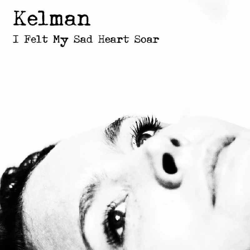 Kelman - I Felt My Sad Heart Soar