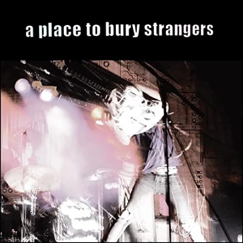 A Place To Bury Strangers - A Place to Bury Strangers