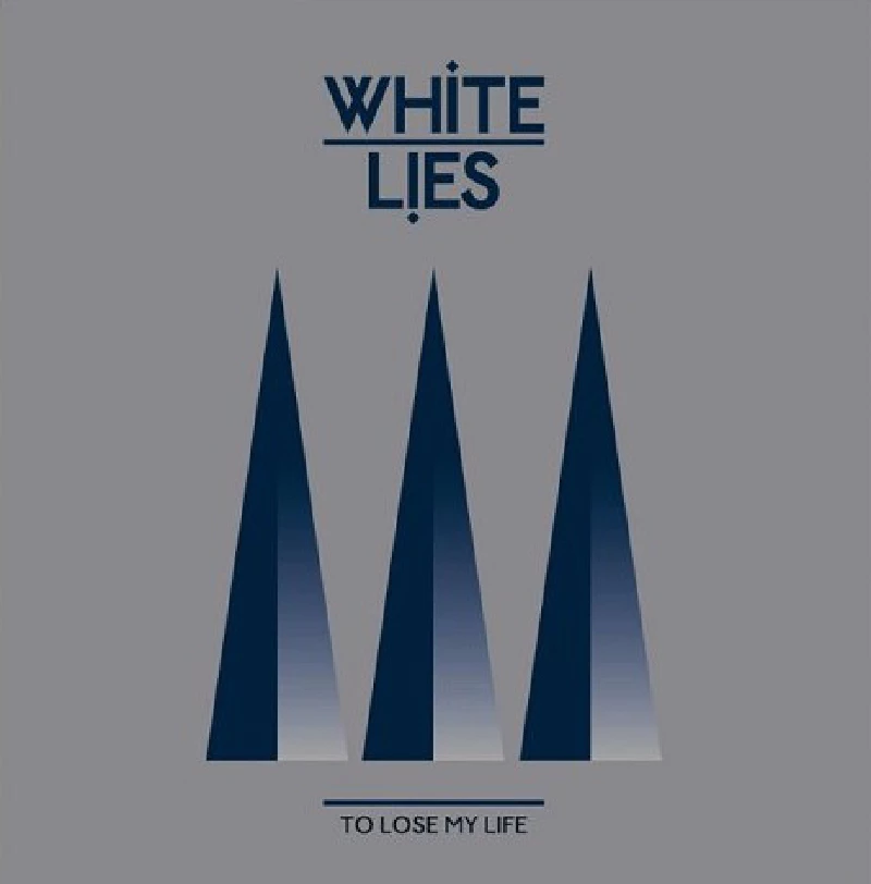 White Lies - To Lose My Life