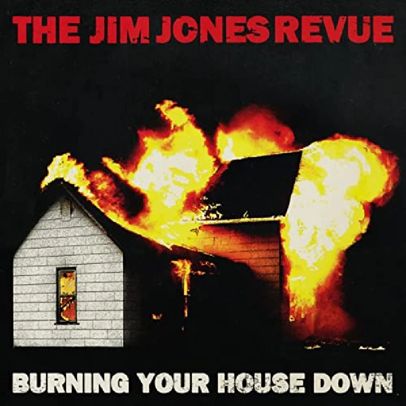 Jim Jones Revue - Burning Your House Down