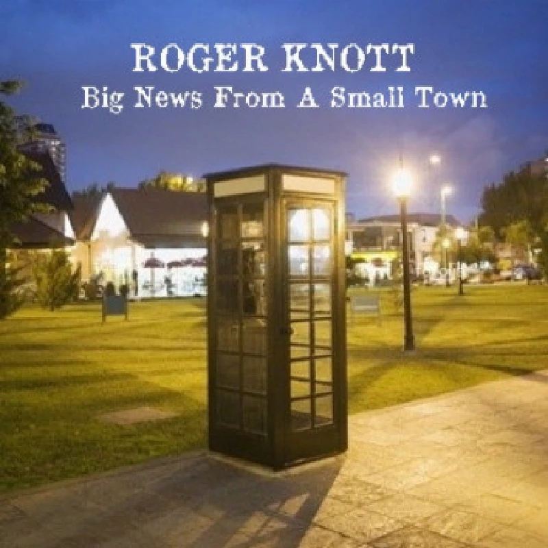 Roger Knott - Big News from a Small Town