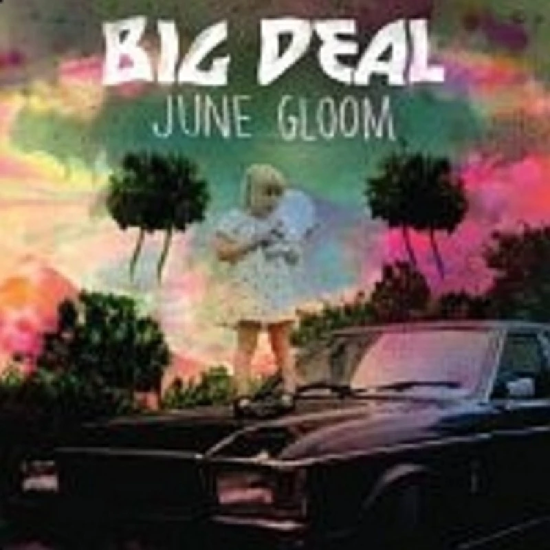 Big Deal - June Gloom