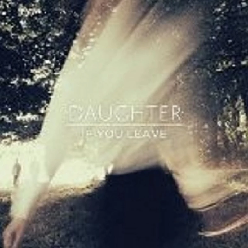 Daughter - If You Leave