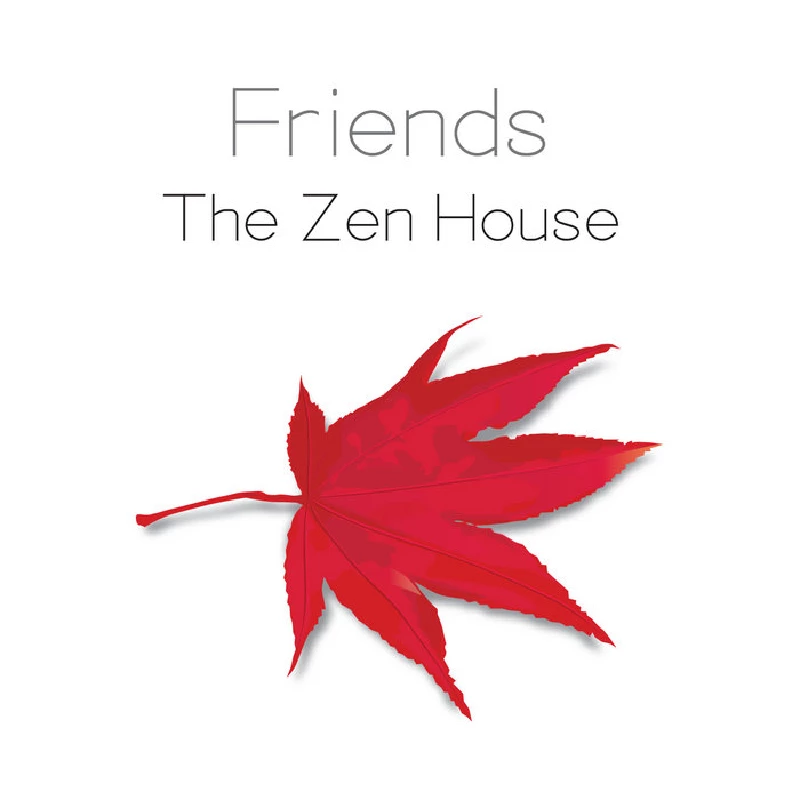 Friends - The Zen House