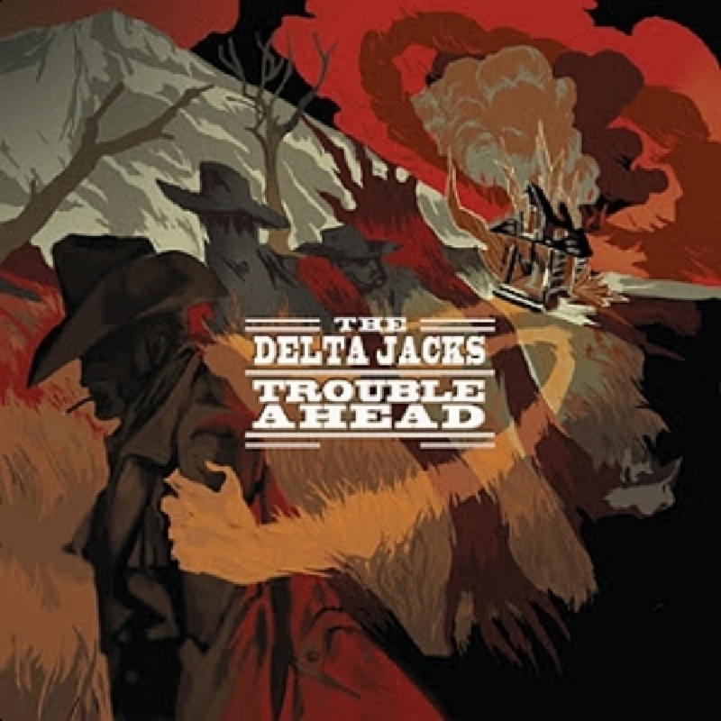 Delta Jacks - Trouble Ahead