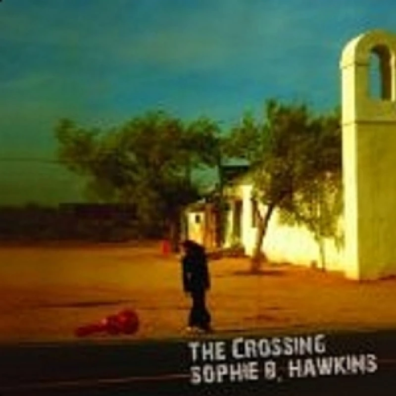 Sophie B. Hawkins - The Crossing