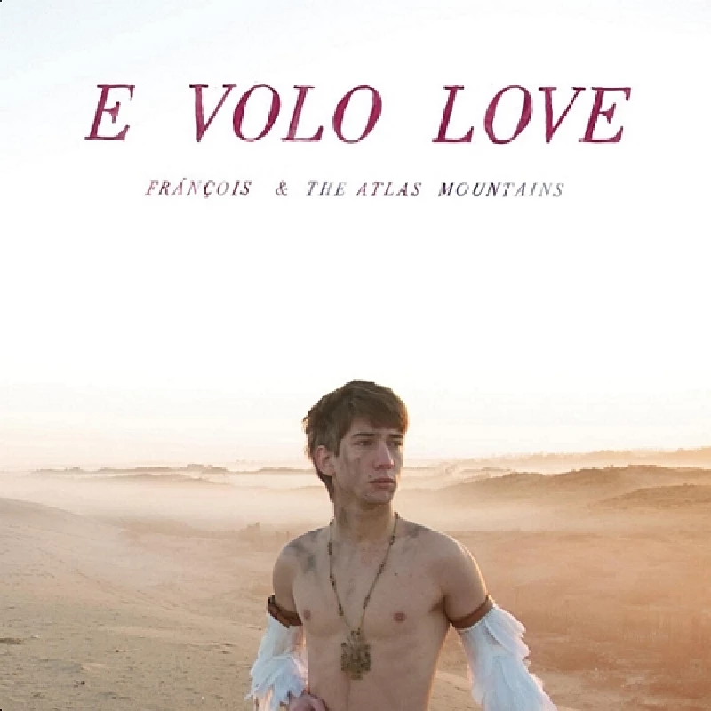 Francois and the Atlas Mountains - E Volo Love