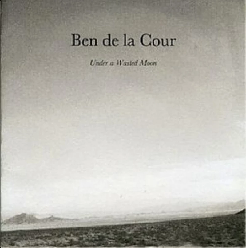 Ben de la Cour - Under a Wasted Moon