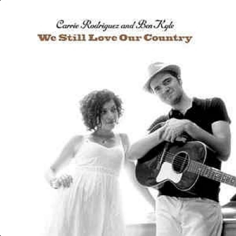 Carrie Rodriguez and Ben Kyle - We Still Love Our Country