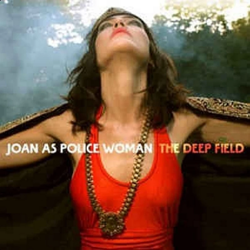 Joan as Police Woman - The Deep Field