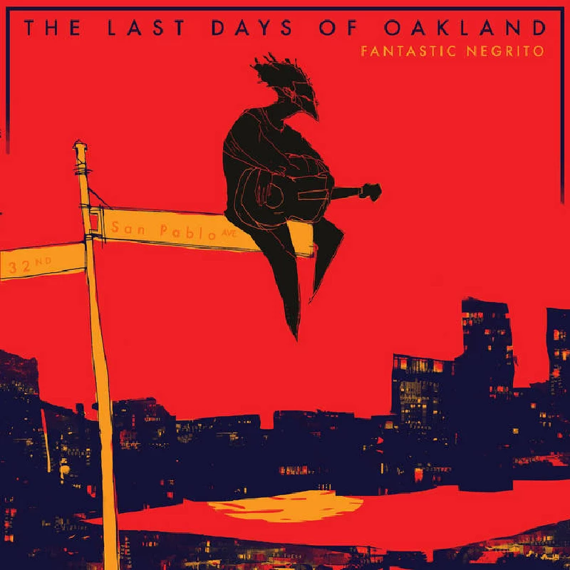 Fantastic Negrito - The Last Days of Oakland