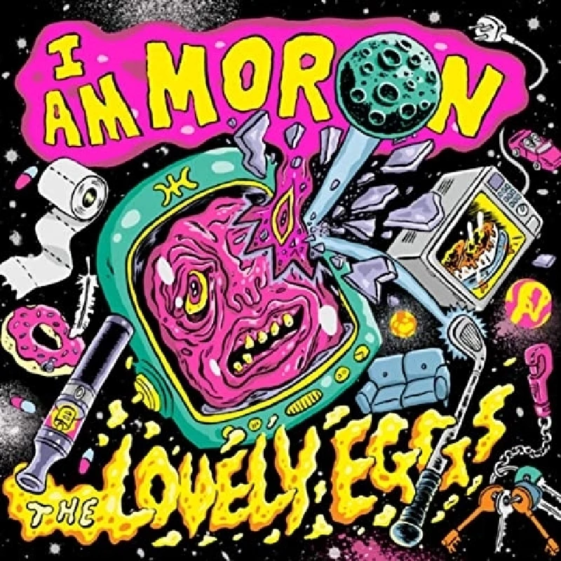 Lovely Eggs - I Am Moron