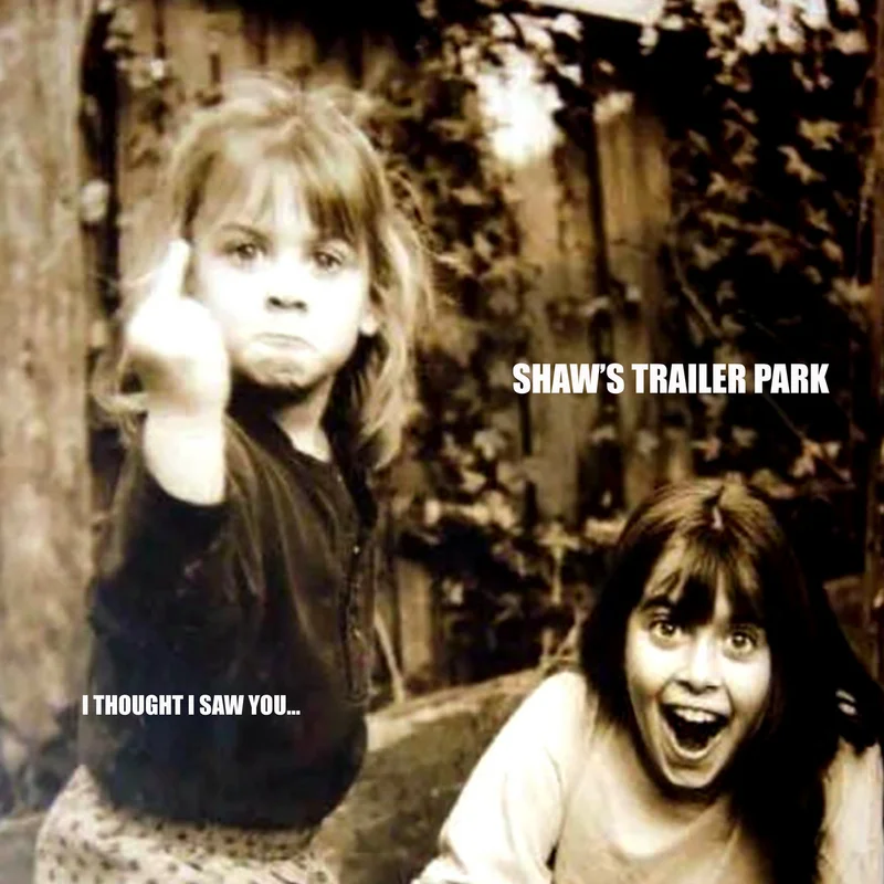 Shaw's Trailer Park - I Thought I Saw You