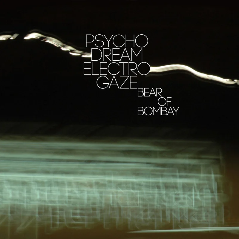 Bear of Bombay - PsychoDreamElectro Gaze